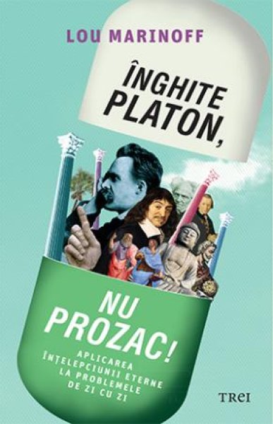 Înghite Platon, nu Prozac!