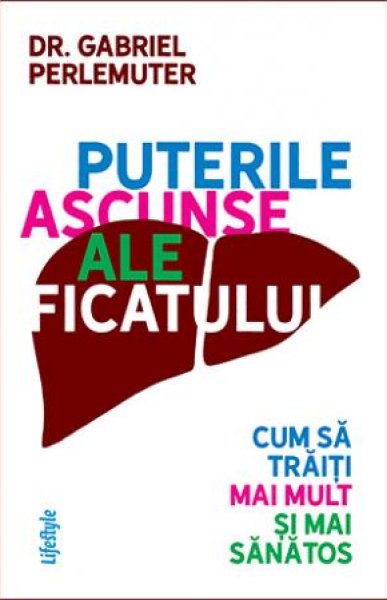 Puterile ascunse ale ficatului